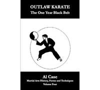 Outlaw Karate The One Year Black Belt: 4 (Martial Arts History, Forms and Techniques)