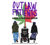 Outlaw Patients: A Medical Marijuana Memoir