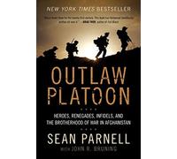Outlaw Platoon: Heroes, Renegades, Infidels, and the Brotherhood of War in Afghanistan