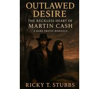 Outlawed Desire: The Reckless Heart of Martin Cash: A Dark Erotic Romance