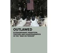 Outlawed: Extraordinary Rendition, Torture and Disappearances in the 'War on Terror' (Universities)
