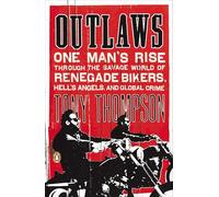 Outlaws: One Man's Rise Through the Savage World of Renegade Bikers, Hell's Angels and Global Crime