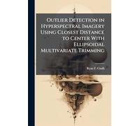 Outlier Detection in Hyperspectral Imagery Using Closest Distance to Center With Ellipsoidal Multivariate Trimming