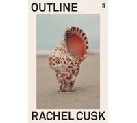 Outline : 'Cusk has glimpsed the central truth of modern life.' Patricia Lockwood