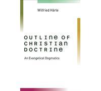 Outline of Christian Doctrine: An Evangelical Dogmatics
