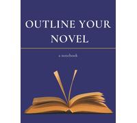 Outline Your Novel: a notebook