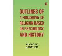Outlines of a Philosophy of Religion based on Psychology and History