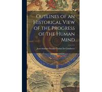 Outlines of an Historical View of the Progress of the Human Mind