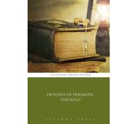 Outlines of Dogmatic Theology