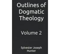 Outlines of Dogmatic Theology: Volume 2
