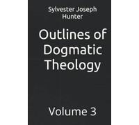 Outlines of Dogmatic Theology: Volume 3