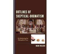 Outlines of Skeptical-Dogmatism: On Disbelieving Our Philosophical Views