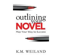 Outlining Your Novel: Map Your Way to Success: 1 (Helping Writers Become Authors)