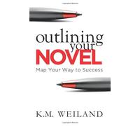 Outlining Your Novel: Map Your Way to Success: Written by K. M. Weiland, 2011 Edition, Publisher: PenForASword [Paperback]
