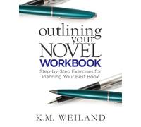 Outlining Your Novel Workbook: Step-by-Step Exercises for Planning Your Best Book: 2 (Helping Writers Become Authors)