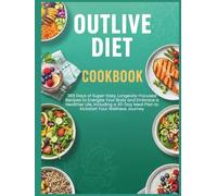Outlive Diet Cookbook: 365 Days of Super-Easy, Longevity-Focused Recipes to Energize Your Body and Embrace a Healthier Life, Including a 30-Day Meal Plan to Kickstart Your Wellness Journey