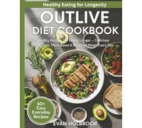 Outlive Diet Cookbook: Healthy Recipes for Living Longer - Delicious Low-Carb, Plant-Based & Balanced Meals Every Day