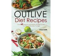 Outlive Diet Recipes: Over 60 Delicious and Healthy Recipes To Help You Live 10 Decades Younger in The Outlive Plan