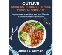 Outlive - Guide Nutrition et Fitness pour la Longévité: Le programme scientifique pour plus d’énergie, de vitalité et de bien-être durable