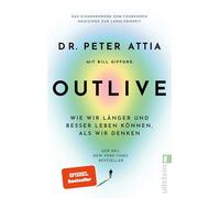 OUTLIVE: Wie wir länger und besser leben können, als wir denken | Das Standardwerk vom führenden Mediziner zur Langlebigkeit | Deutsche Ausgabe