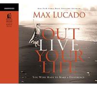 [OUTLIVE YOUR LIFE UNABRIDGED CD] [By: LUCADO MAX] [September, 2010]