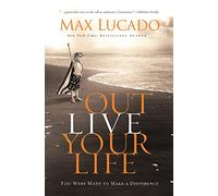 Outlive Your Life: You Were Made to Make A Difference