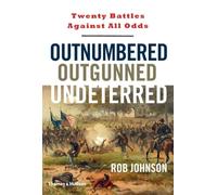 Outnumbered Outgunned Undeterred: Twenty Battles Against All Odds