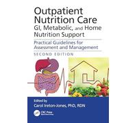 Outpatient Nutrition Care: GI, Metabolic and Home Nutrition Support: Practical Guidelines for Assessment and Management