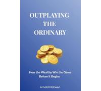 Outplaying the Ordinary: A Real World Guide to Escaping the Job Trap, Building Assets, and Taking Control of Your Time