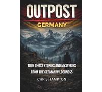 OUTPOST: GERMANY: True Ghost Stories and Mysteries from the German Wilderness