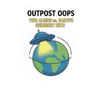 Outpost Oops: Two Aliens vs. Earth's Dumbest Hits