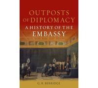Outposts of Diplomacy: A History of the Embassy