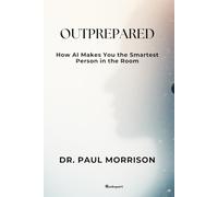 OUTPREPARED: How AI Makes You the Smartest Person in the Room