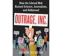 Outrage, Inc.: How the Liberal Mob Ruined Science, Journalism, and Hollywood