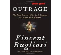 Outrage: The Five Reasons Why O.J. Simpson Got Away With Murder