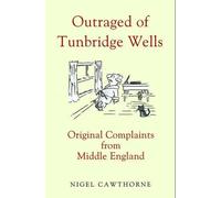Outraged of Tunbridge Wells: Original Complaints from Middle England by Nigel Cawthorne (2013-11-28)