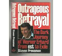 Outrageous Betrayal: The Real Story of Werner Erhard from Est to Exile
