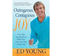 Outrageous, Contagious Joy: Five Big Questions to Help You Discover One Great Life