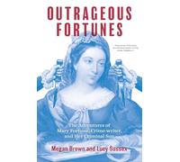 Outrageous Fortunes: The Adventures of Mary Fortune, Crime-writer, and Her Criminal Son George