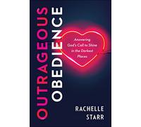 Outrageous Obedience: Answering God's Call to Shine in the Darkest Places