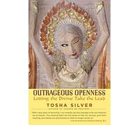 [(Outrageous Openness : Letting the Divine Take the Lead)] [By (author) Tosha Silver ] published on (September, 2015)