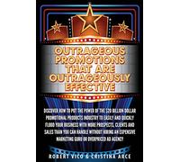 Outrageous Promotions that are Outrageously Effective: Discover how to put the power of the $20 billion dollar promotional products industry to easily ... marketing guru or overpriced ad agency.