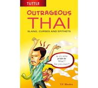 Outrageous Thai: Slang, Curses and Epithets: Slang, Curses and Epithets (Thai Phrasebook)