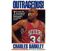 Outrageous!: The Fine Life and Flagrant Good Times of Basketball's Irresistible Force