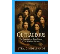 Outrageous: The Scandalous True Story of the Mitford Sisters