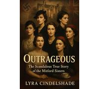 Outrageous: The Scandalous True Story of the Mitford Sisters