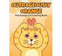 Outrageously Orange: The Orange Cat Coloring Book For Cat lovers, Ginger | Marmalade Cats