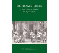 OUTRAM’S RIFLES: A History of the 4th Battalion 6th Rajputana Rifles: Outram?S Rifles: A History Of The 4Th Battalion 6Th Rajputana Rifles