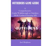 OUTRIDERS GAME GUIDE: A comprehensive Guide/Walkthrough to Outriders (with updated farming xp)