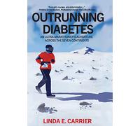 Outrunning Diabetes: An Ultra-Marathoner's Adventure Across the Seven Continents
